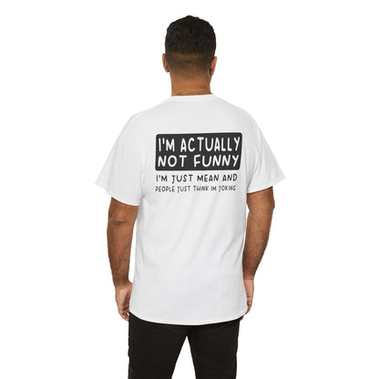 Back Print of a white Men T-shirt featuring the phrase “I’m Actually Not Funny, I’m Just Mean and People Just Think I’m Joking” in bold black text, funny sarcastic back print shirt, dry humor quote tee, blunt statement graphic tee, and minimalist witty design.

