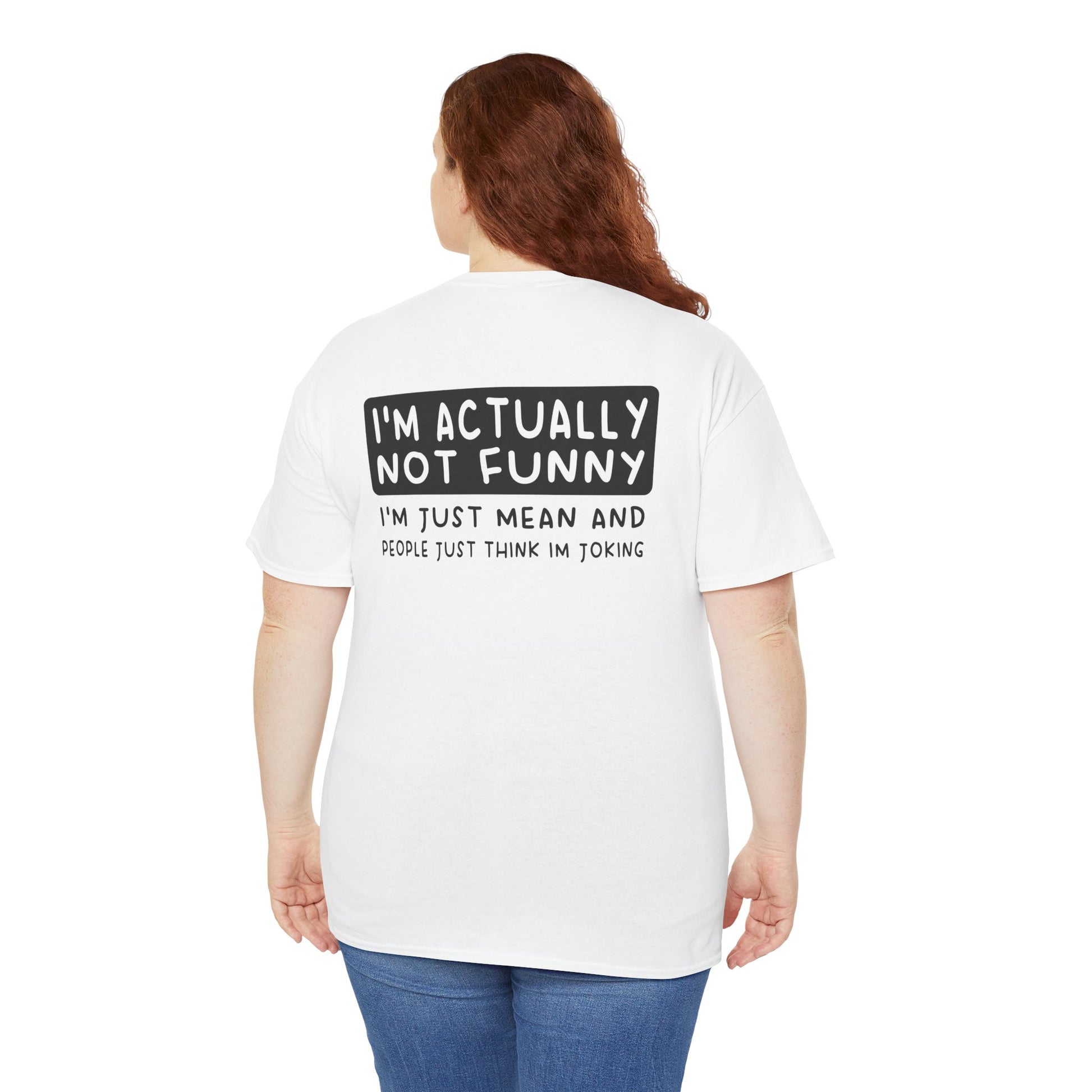 Back Print of a white  T-shirt featuring the phrase “I’m Actually Not Funny, I’m Just Mean and People Just Think I’m Joking” in bold black text, funny sarcastic back print shirt, dry humor quote tee, blunt statement graphic tee, and minimalist witty design.

