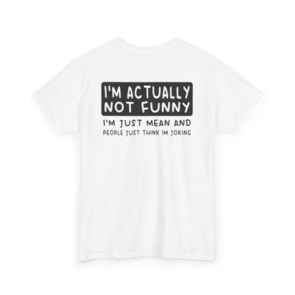 Back Print of a white T-shirt featuring the phrase “I’m Actually Not Funny, I’m Just Mean and People Just Think I’m Joking” in bold black text, funny sarcastic back print shirt, dry humor quote tee, blunt statement graphic tee, and minimalist witty design.

