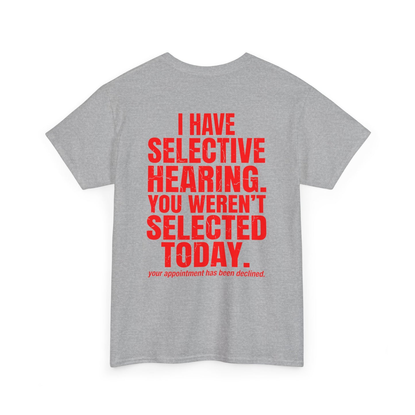 Back print sport grey T-shirt with bold red text reading “I Have Selective Hearing You Weren’t Selected Today” and smaller sarcastic text below.

