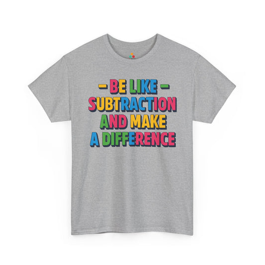 Be Like Subtraction And Make A Difference Back to School Unisex T-shirt | TEEZOCA Be Like Subtraction And Make A Difference design on Unisex T-shirt for math teachers