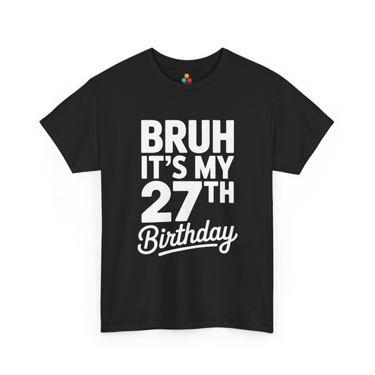 Black t-shirt mockup with “Bruh it’s my 27th Birthday” white typography design, front print.​

