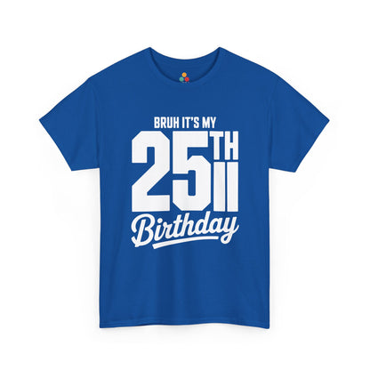 Blue t-shirt with white text 'BRUH IT'S MY 25TH Birthday' on a white background