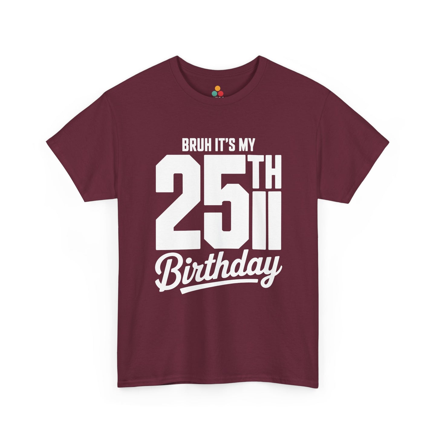 Maroon Bruh it’s my 25th birthday typography design with large 25TH and script “Birthday” on black background.​


