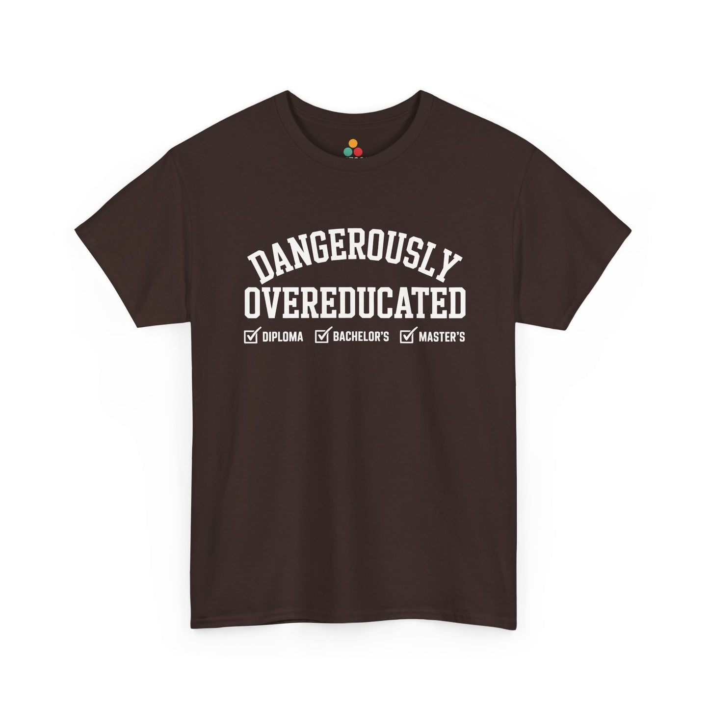 Brown TEEZOCA t‑shirt featuring the Dangerously Overeducated design displayed flat.