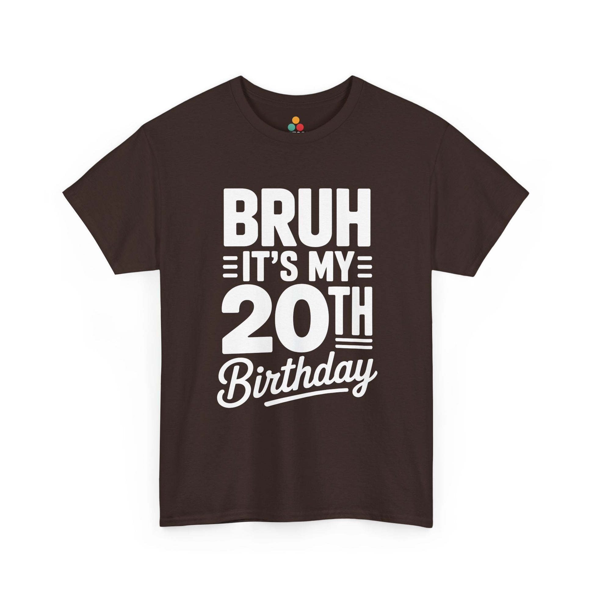 Brown t-shirt with white text 'BRUH IT'S MY 20TH Birthday' on a white background