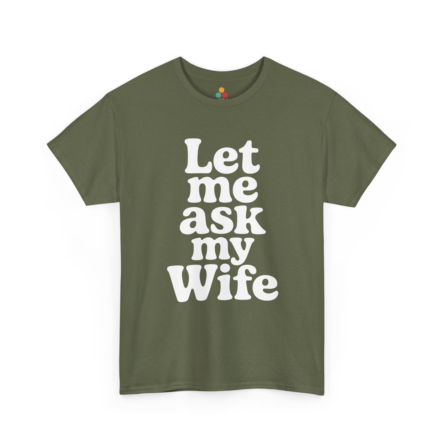 Brown t-shirt with white text 'Let me ask my Wife' on a white background