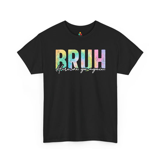 Bruh Here We Go Again Funny Back to School Unisex T-shirt | TEEZOCA Bruh Here We Go Again design on Unisex T-shirt for back to school students