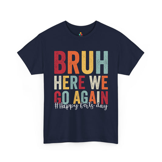 Bruh Here We Go Again Happy First Day Back to School Unisex T-shirt | TEEZOCA Bruh Here We Go Again Happy First Day design on Unisex T-shirt for back to school