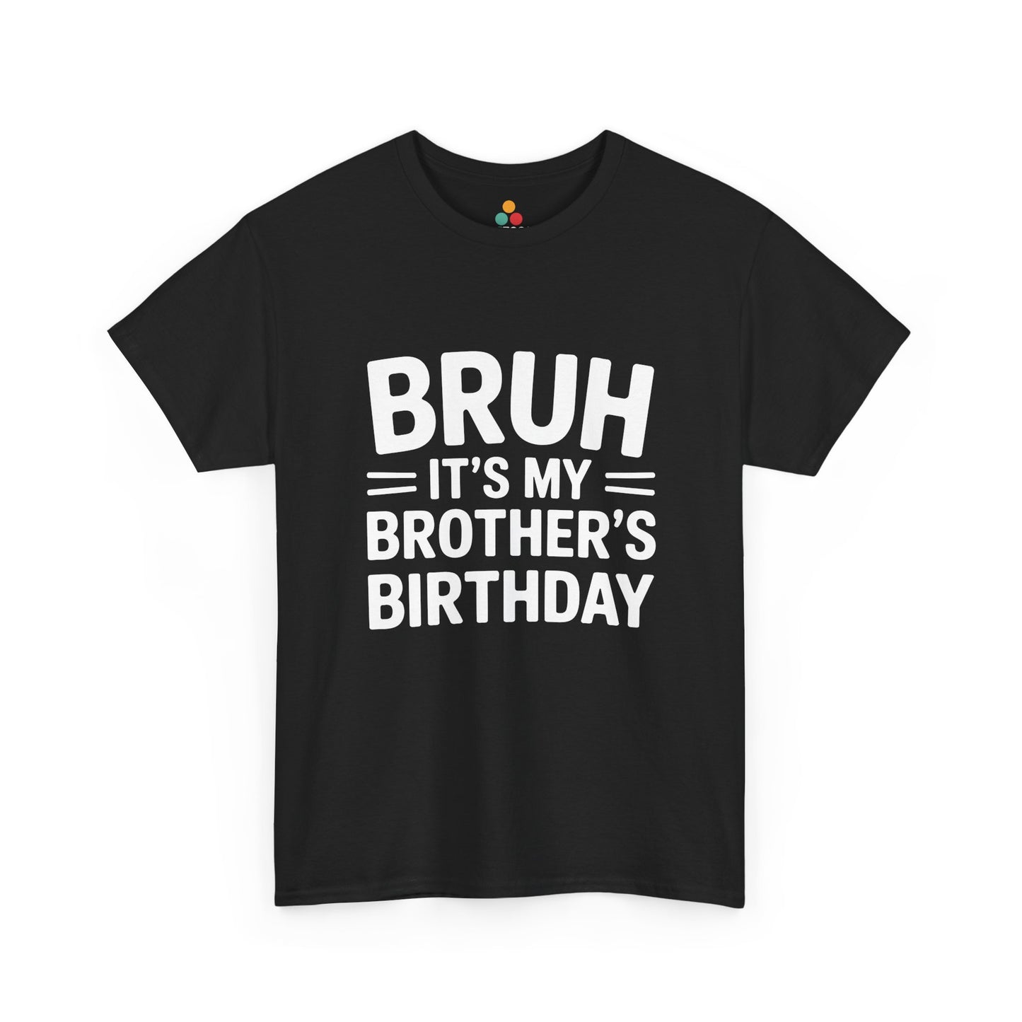 Bruh It's My Brother's Birthday T-Shirt – Funny Sibling Birthday Gift | TEEZOCA 