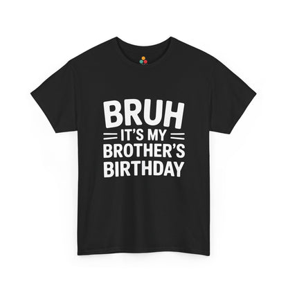 Bruh It's My Brother's Birthday T-Shirt – Funny Sibling Birthday Gift | TEEZOCA 