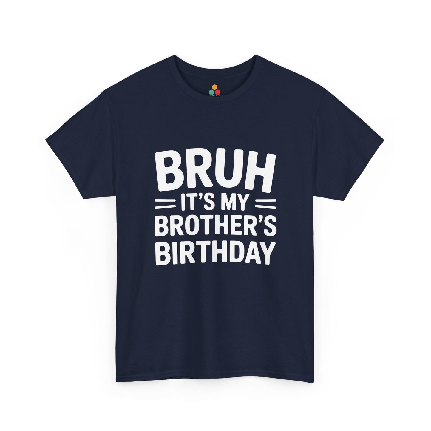 Bruh It's My Brother's Birthday T-Shirt – Funny Sibling Birthday Gift | TEEZOCA 