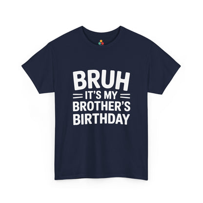 Bruh It's My Brother's Birthday T-Shirt – Funny Sibling Birthday Gift | TEEZOCA 