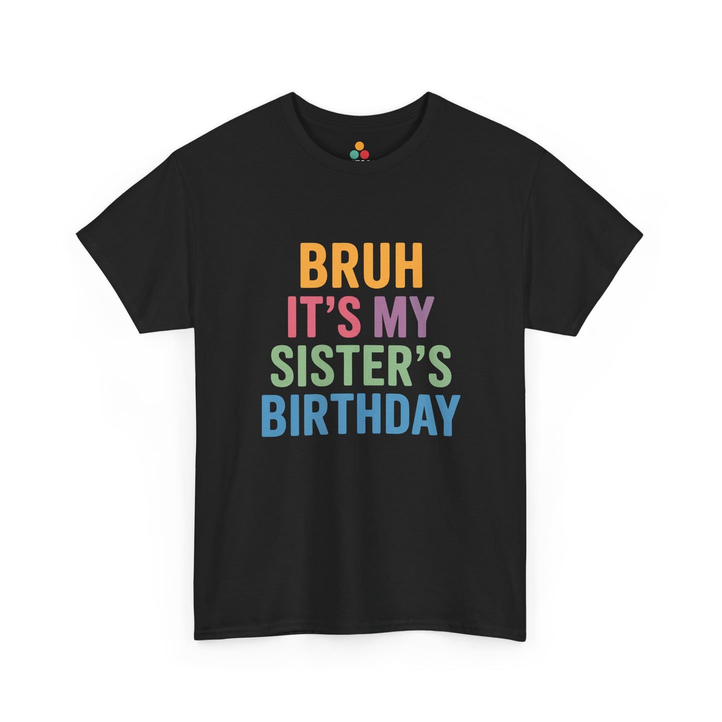 Bruh It's My Sister's Birthday Funny T-Shirt – Sibling Tee | TEEZOCA 