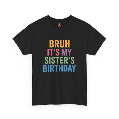 Bruh It's My Sister's Birthday Funny T-Shirt – Sibling Tee | TEEZOCA 