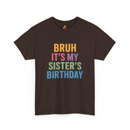 Bruh It's My Sister's Birthday Funny T-Shirt – Sibling Tee | TEEZOCA 