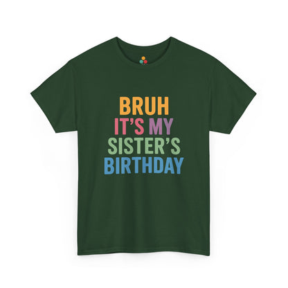 Bruh It's My Sister's Birthday Funny T-Shirt – Sibling Tee | TEEZOCA 
