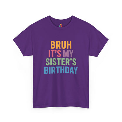 Bruh It's My Sister's Birthday Funny T-Shirt – Sibling Tee | TEEZOCA 
