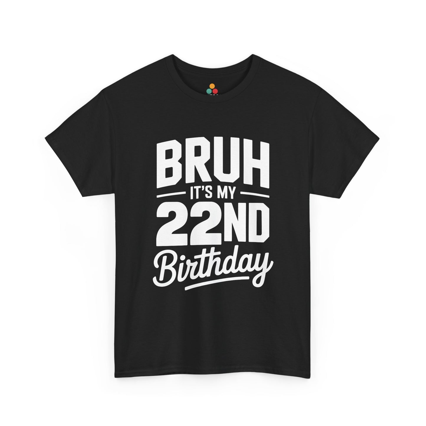 Bruh it’s my 22nd birthday typography design with bold block letters and script “Birthday”.​ Black t-shirt

