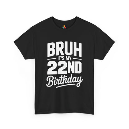 Bruh it’s my 22nd birthday typography design with bold block letters and script “Birthday”.​ Black t-shirt

