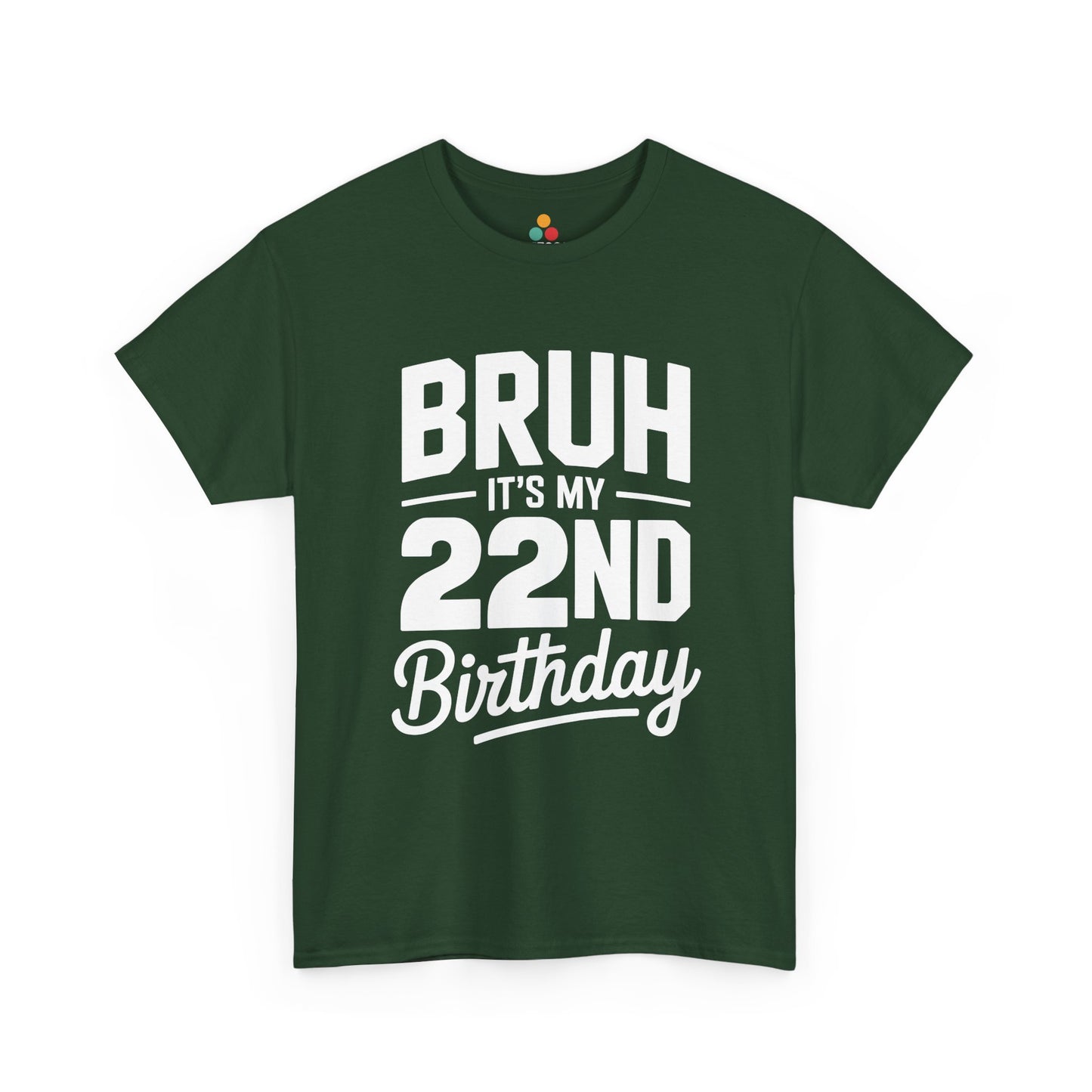 Bruh it’s my 22nd birthday typography design with bold block letters and script “Birthday”.​ Green t-shirt

