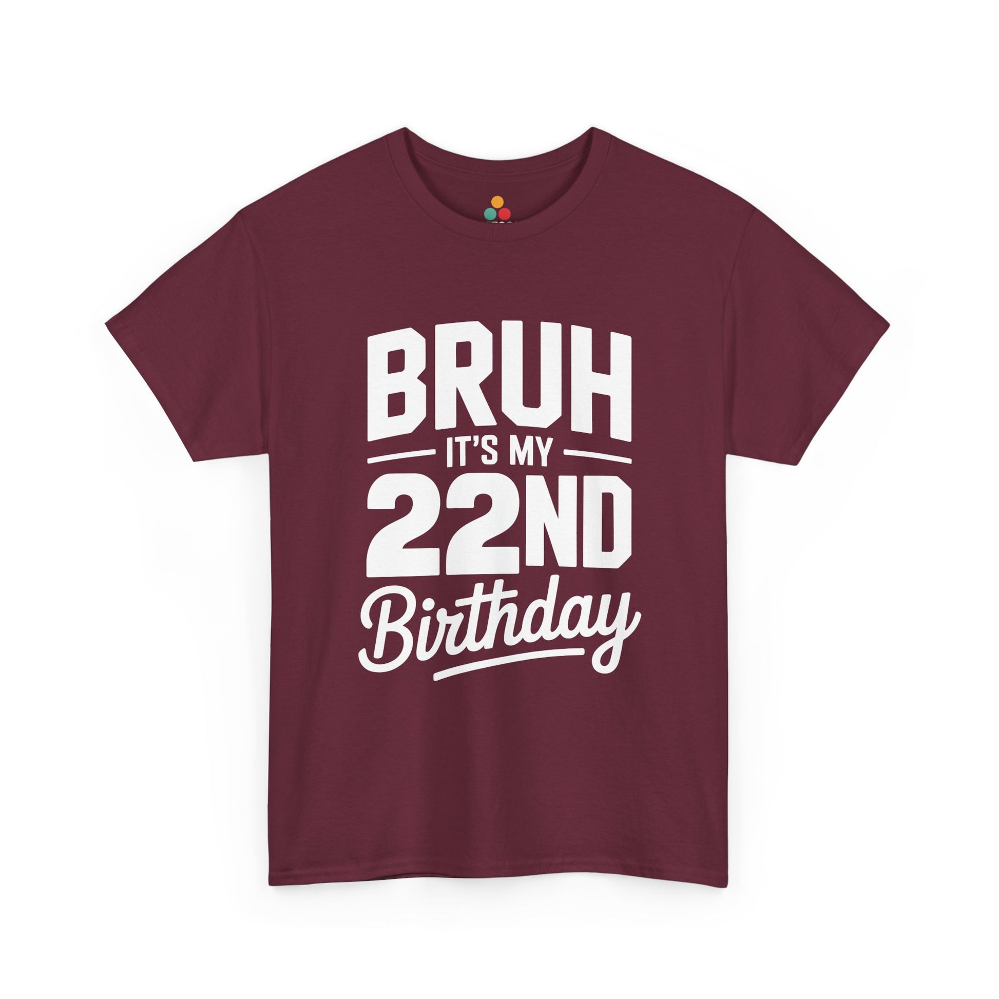 Bruh it’s my 22nd birthday typography design with bold block letters and script “Birthday”.​ Maroon t-shirt

