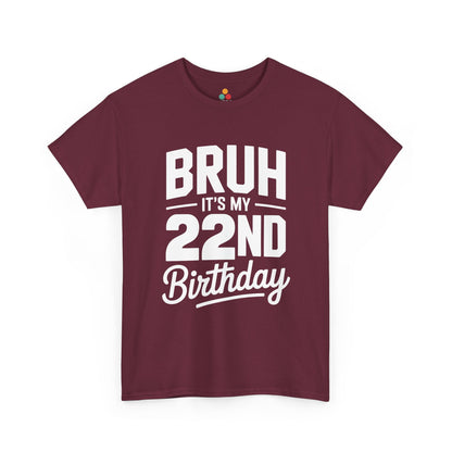 Bruh it’s my 22nd birthday typography design with bold block letters and script “Birthday”.​ Maroon t-shirt

