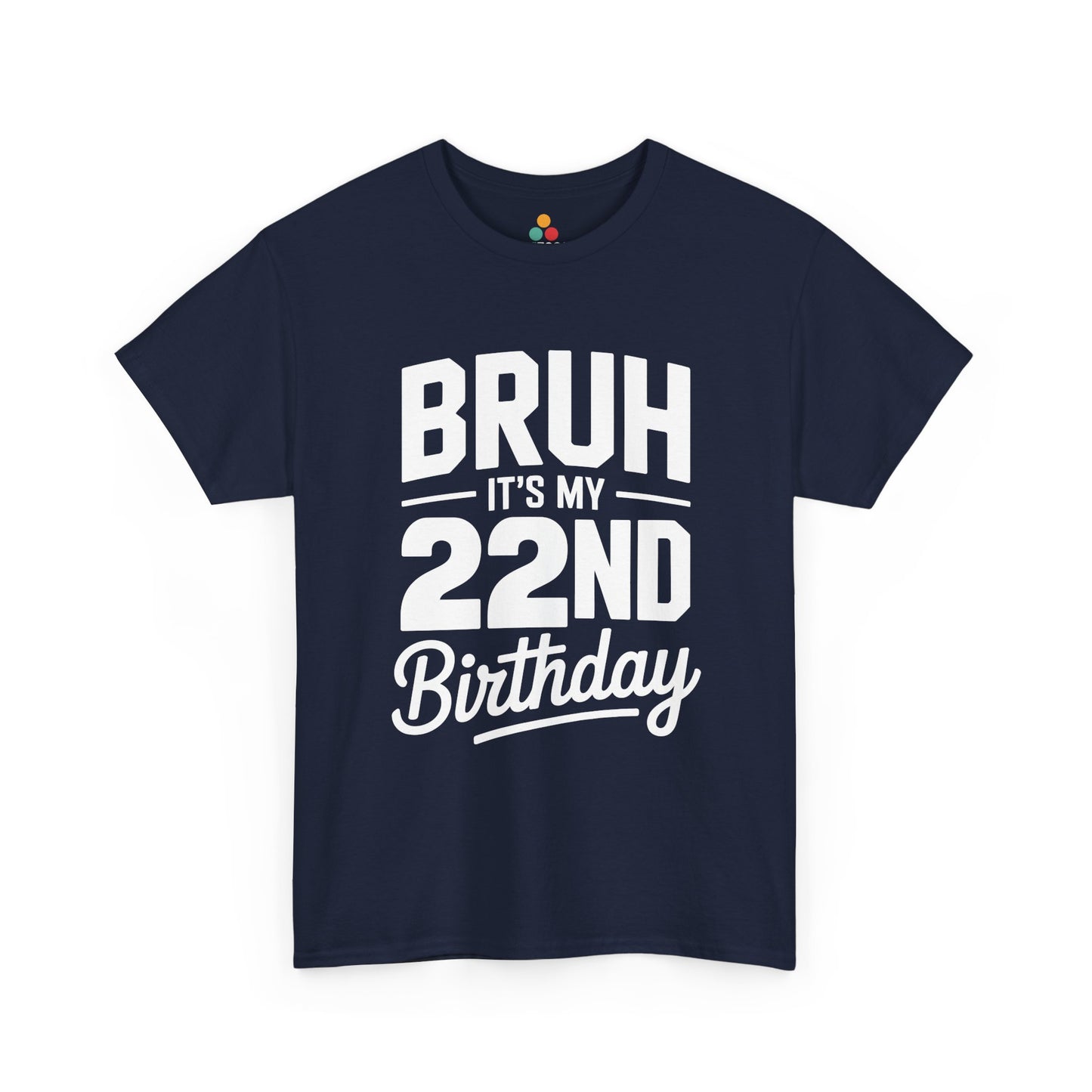 Bruh it’s my 22nd birthday typography design with bold block letters and script “Birthday”.​ Navy blue t-shirt

