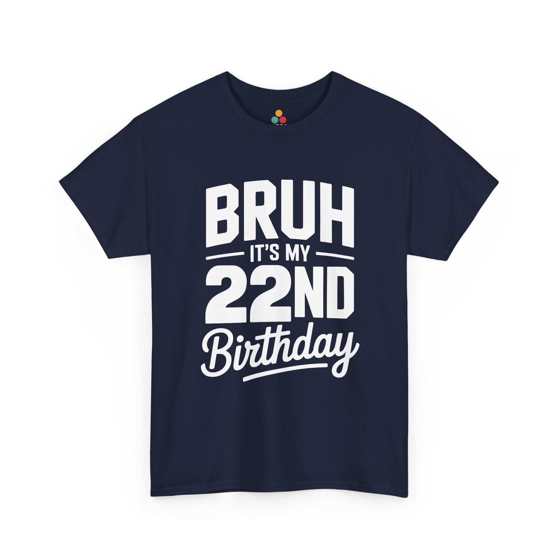 Bruh it’s my 22nd birthday typography design with bold block letters and script “Birthday”.​ Navy blue t-shirt

