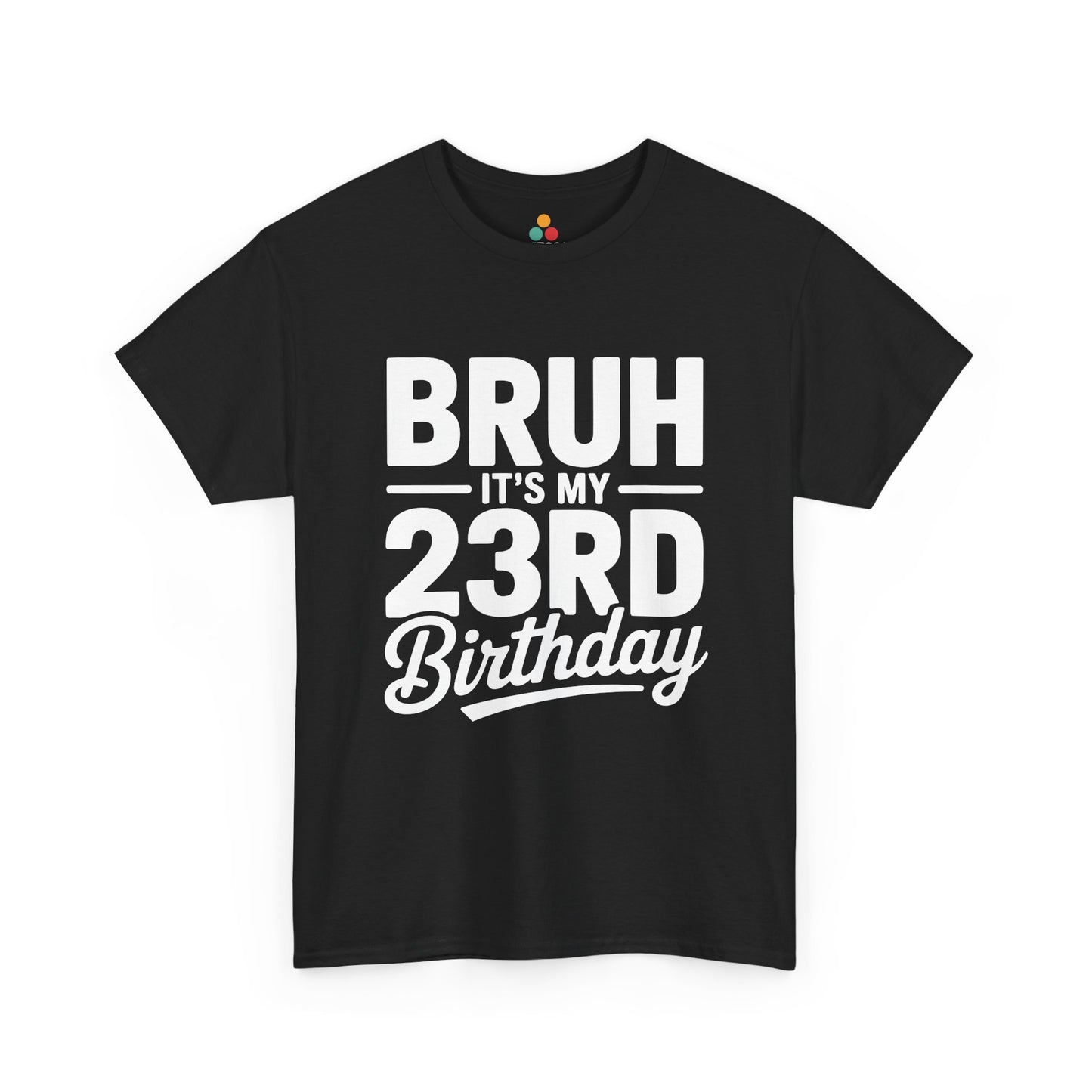 Bruh it’s my 23rd birthday typography design with bold block letters and script “Birthday”. black tee shirt
