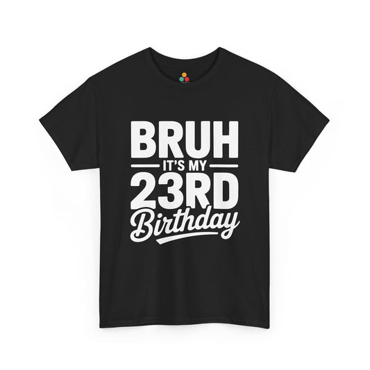 Bruh it’s my 23rd birthday typography design with bold block letters and script “Birthday”. black tee shirt
