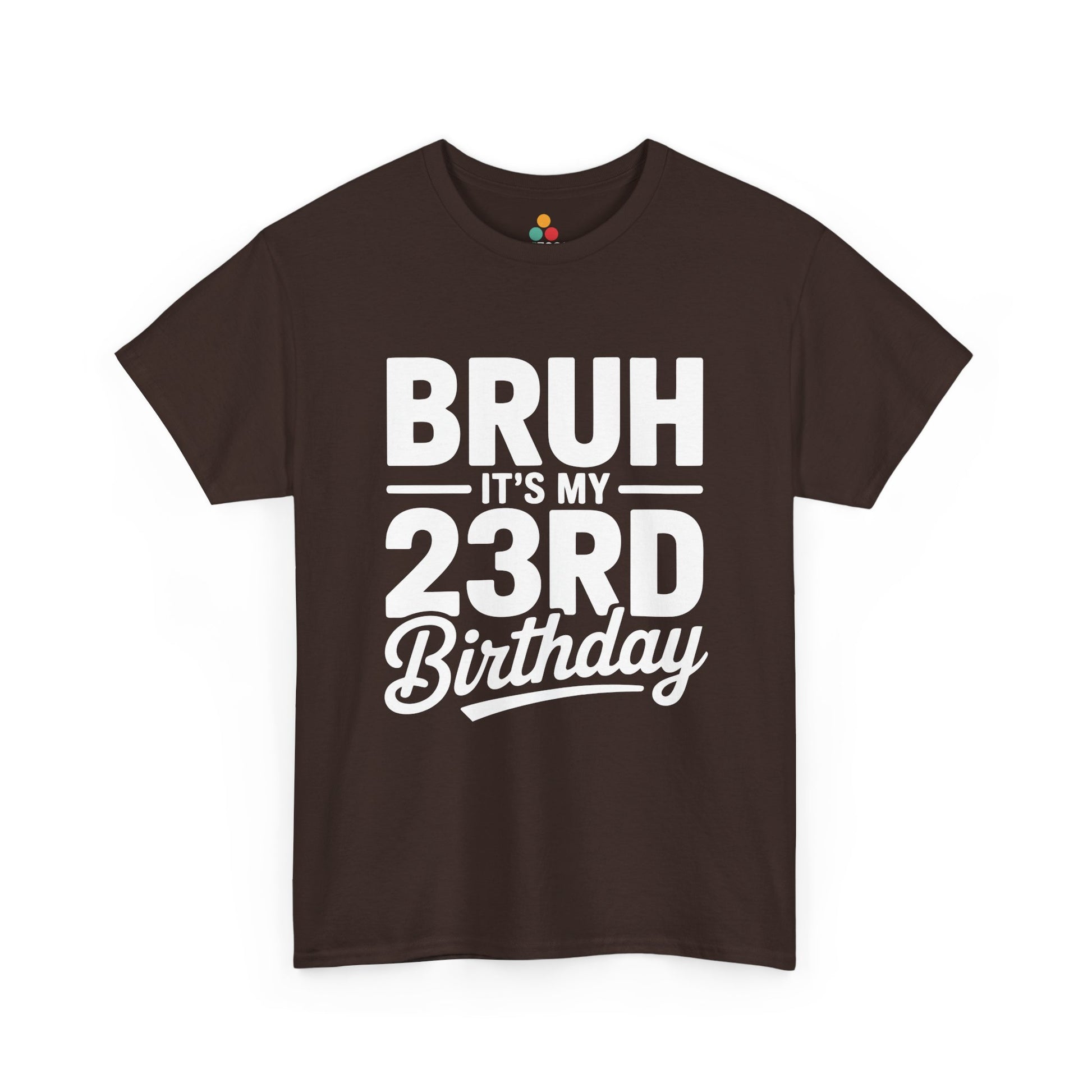 Bruh it’s my 23rd birthday typography design with bold block letters and script “Birthday”. brown tee shirt
