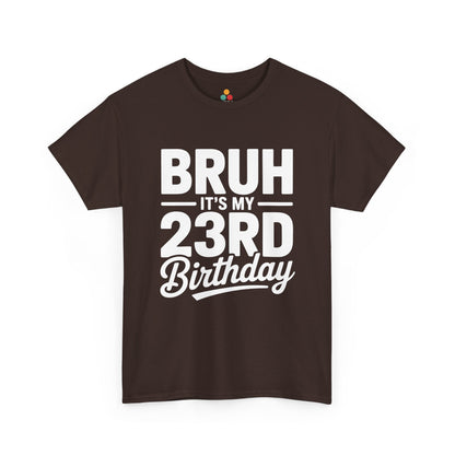 Bruh it’s my 23rd birthday typography design with bold block letters and script “Birthday”. brown tee shirt
