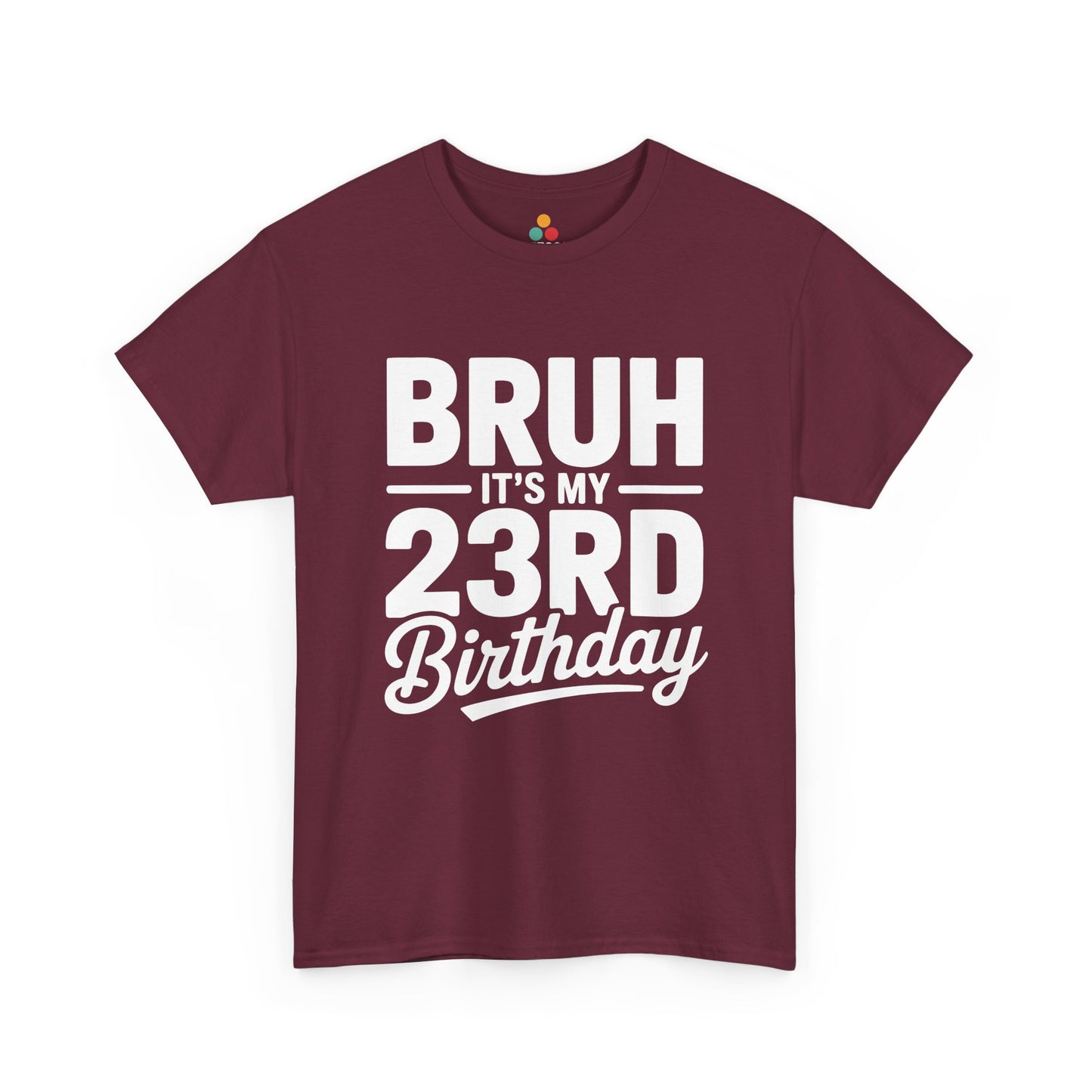 Bruh it’s my 23rd birthday typography design with bold block letters and script “Birthday”. maroon tee shirt
