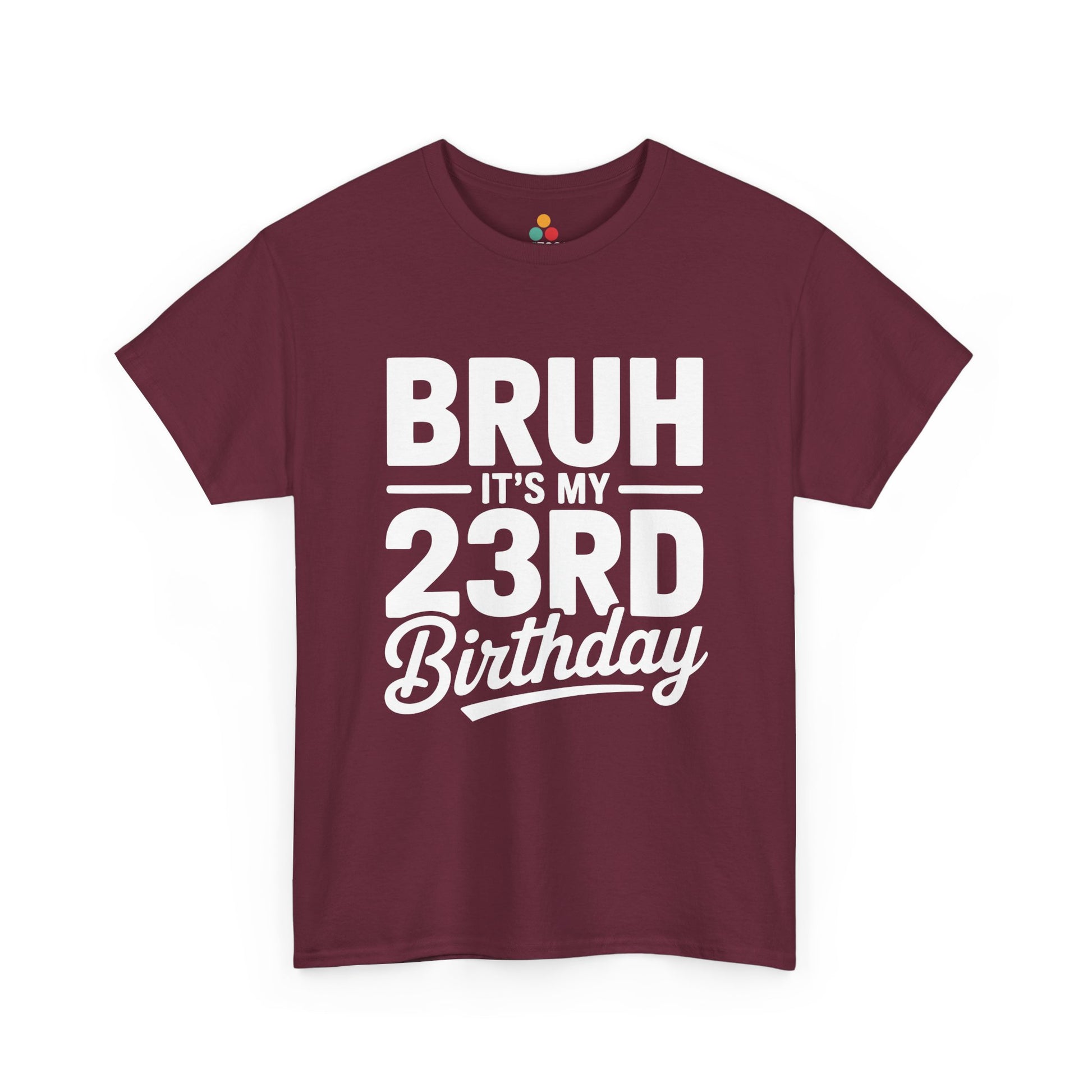 Bruh it’s my 23rd birthday typography design with bold block letters and script “Birthday”. maroon tee shirt
