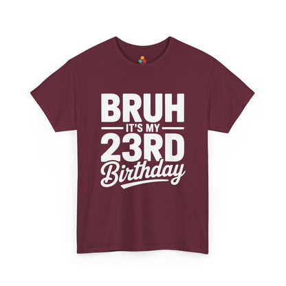 Bruh it’s my 23rd birthday typography design with bold block letters and script “Birthday”. maroon tee shirt
