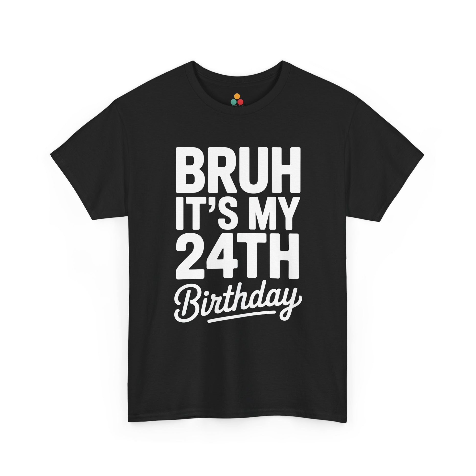 Bruh it’s my 24th birthday typography design with bold block letters and script “Birthday”. Black tee shirt .

