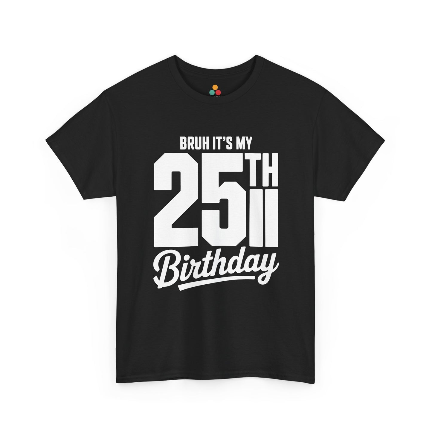 Black Bruh it’s my 25th birthday typography design with large 25TH and script “Birthday” on black background.​

