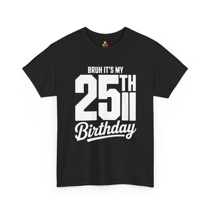 Black Bruh it’s my 25th birthday typography design with large 25TH and script “Birthday” on black background.​


