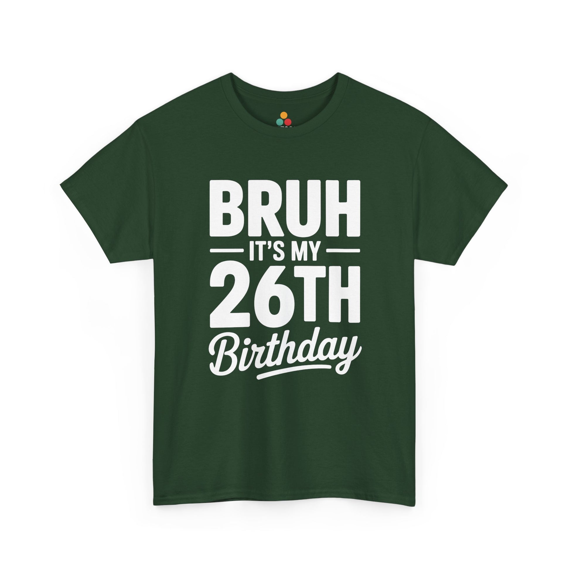 Bruh it’s my 26th birthday typographic design in white text on black background.​ Green Tee shirt