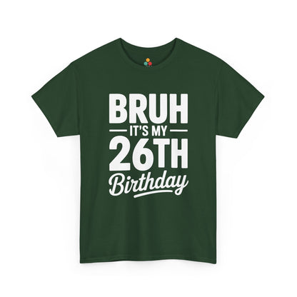 Bruh it’s my 26th birthday typographic design in white text on black background.​ Green Tee shirt