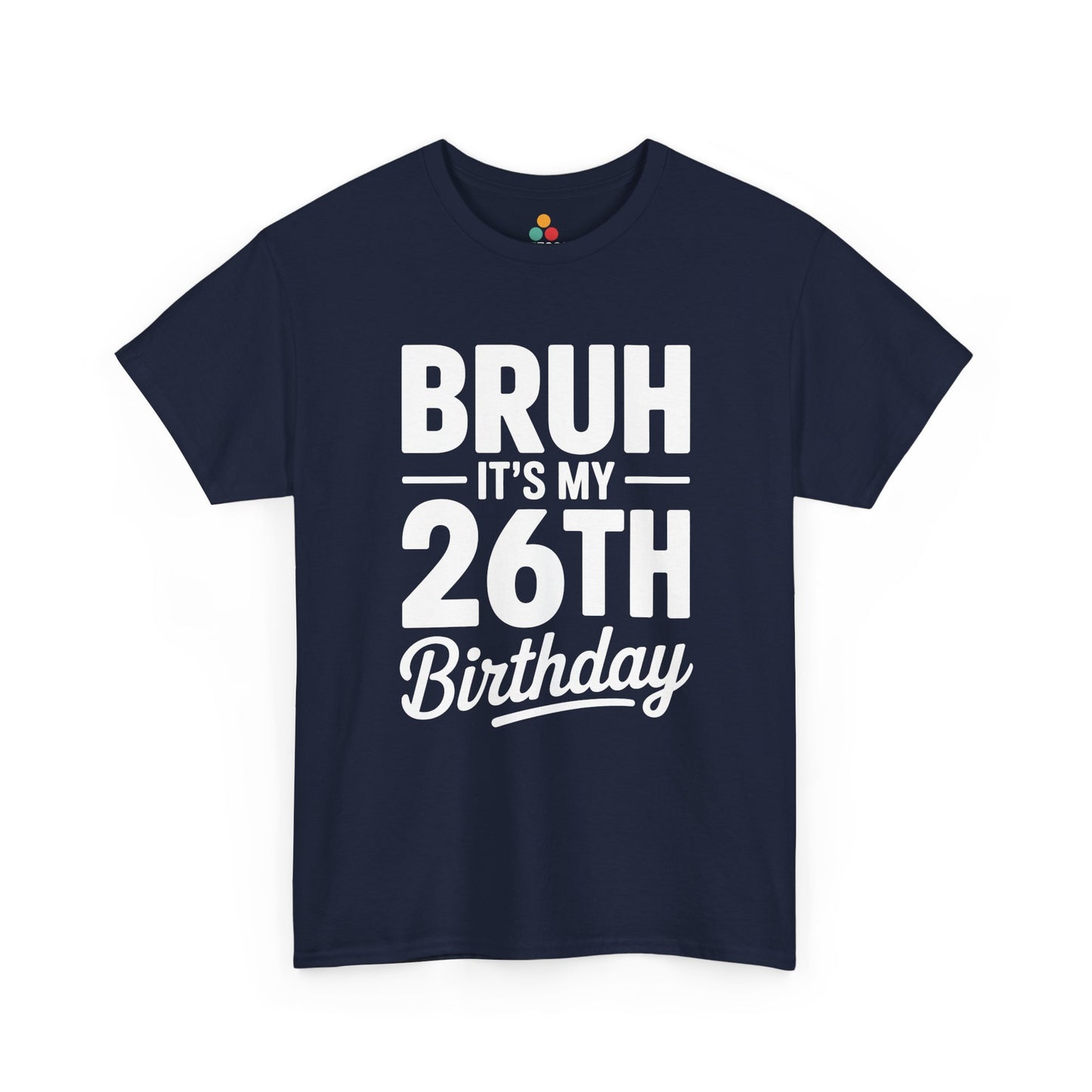 Bruh it’s my 26th birthday typographic design in white text on black background.​ Navy Blue Tee shirt