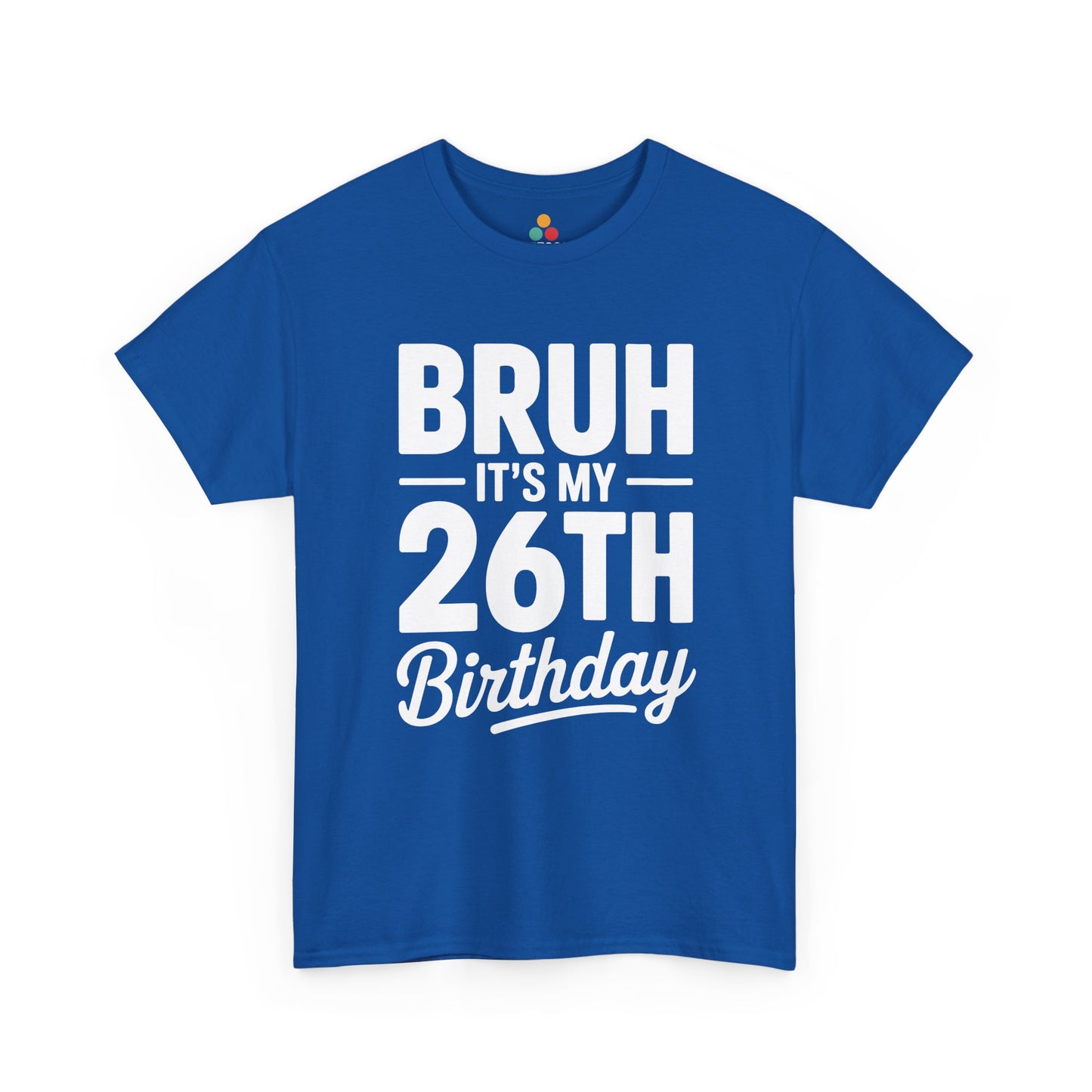 Bruh it’s my 26th birthday typography design with bold block letters and script “Birthday”. Blue Tee shirt

