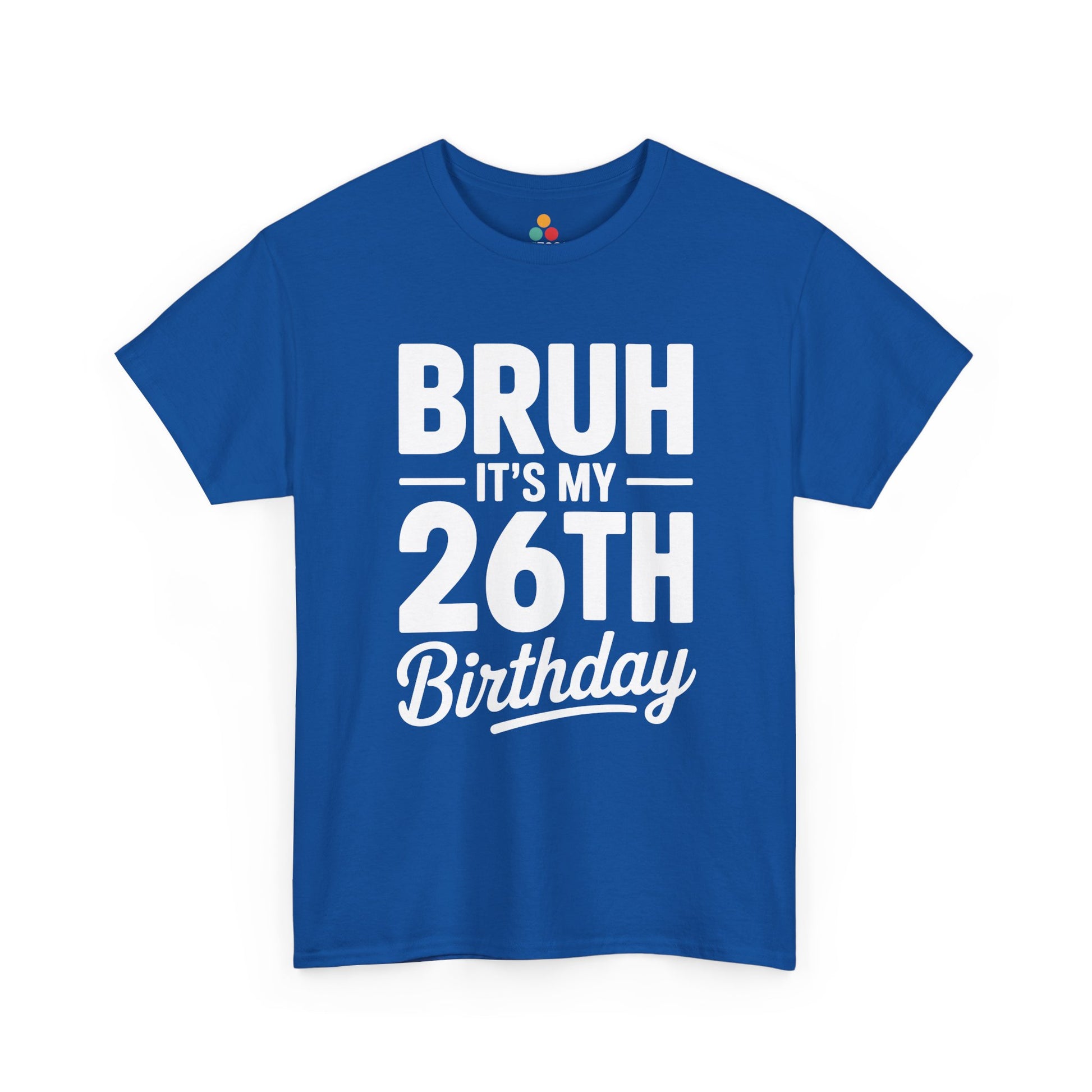 Bruh it’s my 26th birthday typography design with bold block letters and script “Birthday”. Blue Tee shirt

