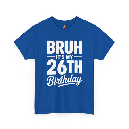 Bruh it’s my 26th birthday typography design with bold block letters and script “Birthday”. Blue Tee shirt

