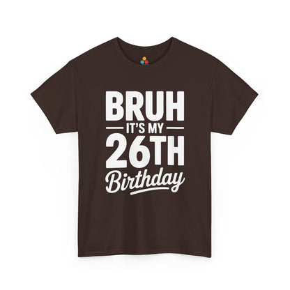 Bruh it’s my 26th birthday typography design with bold block letters and script “Birthday”. Brown Tee shirt

