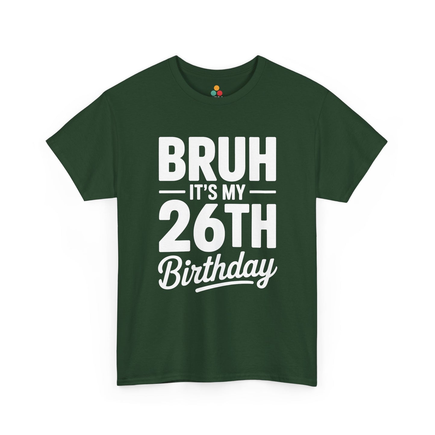 Bruh it’s my 26th birthday typography design with bold block letters and script “Birthday”. Green Tee shirt

