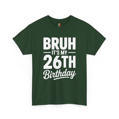 Bruh it’s my 26th birthday typography design with bold block letters and script “Birthday”. Green Tee shirt

