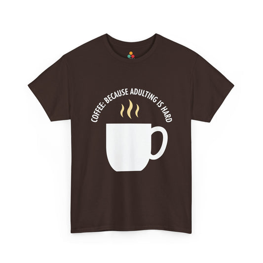 Coffee Because Adulting Is Hard Brown T-Shirt – Funny Sarcastic Gift | TEEZOCA 