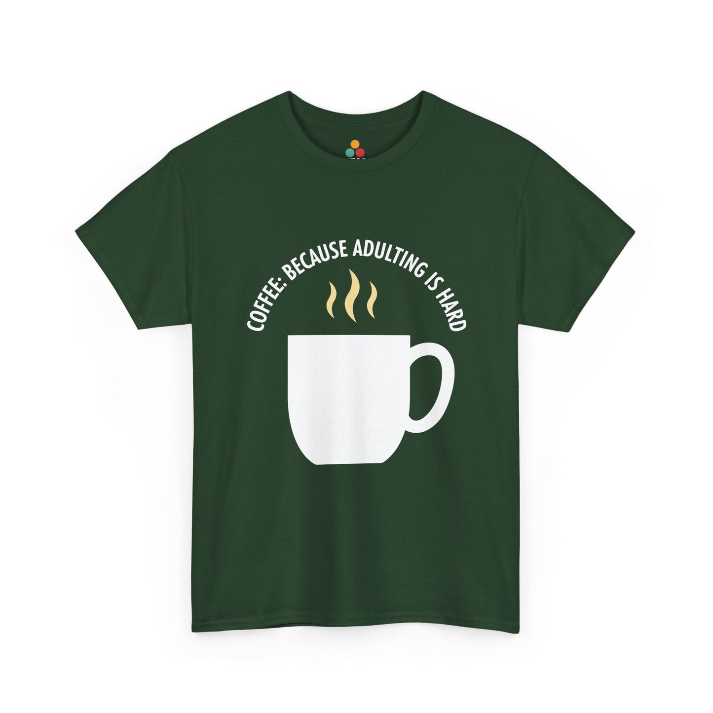 Coffee Because Adulting Is Hard Forest Green T-Shirt – Funny Sarcastic Gift | TEEZOCA 